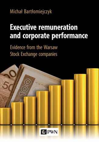 Executive remuneration and corporate performance Michał Bartłomiejczyk - okladka książki