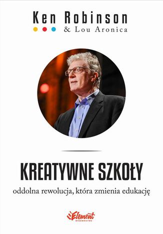 Kreatywne szkoły. Oddolna rewolucja, która zmienia edukację Lou Aronica, Ken Robinson - okladka książki