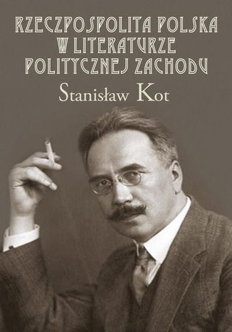 Rzeczpospolita Polska w literaturze politycznej Zachodu Stanisław Kot - okladka książki