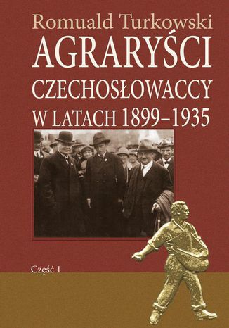 Agraryści czechosłowaccy w latach 1899-1935 część 1 Romuald Turkowski - okladka książki