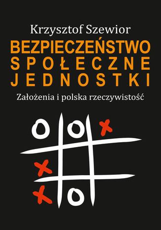 Bezpieczeństwo społeczne jednostki. Założenia i polska rzeczywistość Krzysztof Szewior - okladka książki