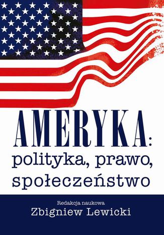 Ameryka: polityka, prawo, społeczeństwo. Wydanie II Zbigniew Lewicki - okladka książki