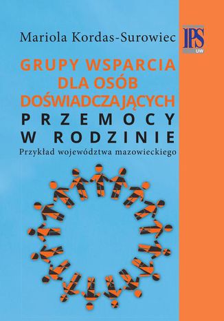 Grupy wsparcia dla osób doświadczających przemocy w rodzinie Mariola Kordas-Surowiec - okladka książki