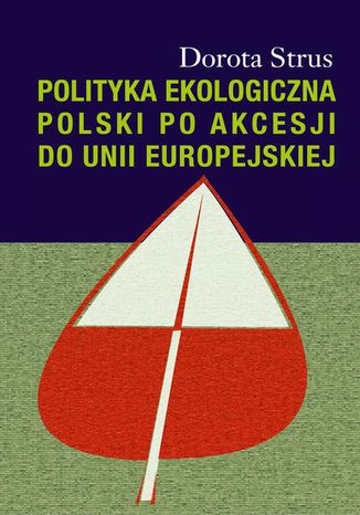 Polityka ekologiczna Polski po akcesji do Unii Europejskiej Dorota Strus - okladka książki