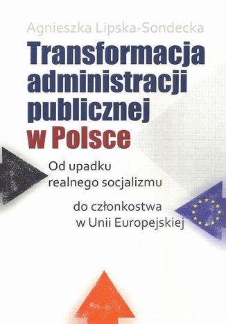 Transformacja administracji publicznej w Polsce Agnieszka Lipska-Sondecka - okladka książki