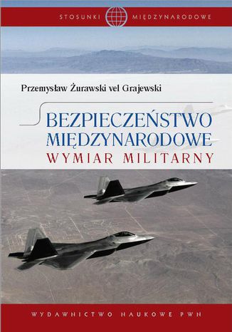 Bezpieczeństwo międzynarodowe. Wymiar militarny Przemysław Żurawski vel Grajewski - okladka książki