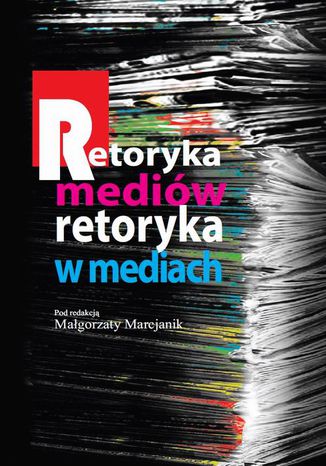 Retoryka mediów Retoryka w mediach Małgorzata Marcjanik - okladka książki