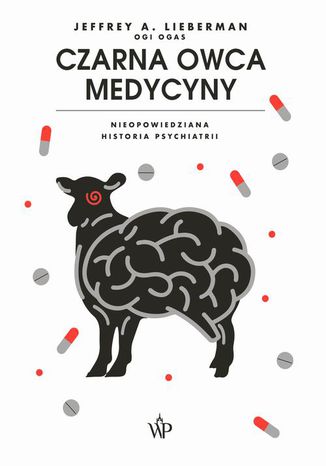 Czarna owca medycyny. Nieopowiedziana historia psychiatrii Jeffrey A. Lieberman - okladka książki