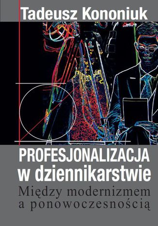 Profesjonalizacja w dziennikarstwie Tadeusz Kononiuk - okladka książki