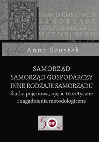 Samorząd - Samorząd gospodarczy - Inne rodzaje samorządu Anna Szustek - okladka książki