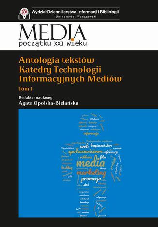 Antologia tekstów Katedry Technologii Informacyjnych Mediów Tom 1 Agata Opolska-Bielańska - okladka książki