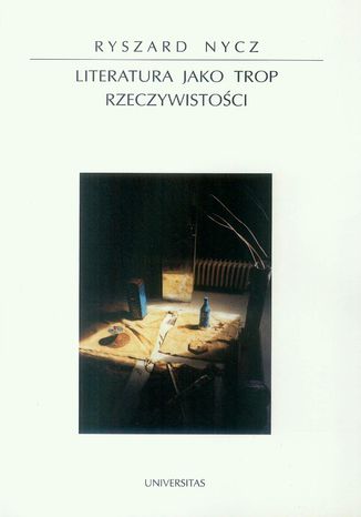 Literatura jako trop rzeczywistości. Poetyka epifanii w nowoczesnej literaturze polskiej Ryszard Nycz - okladka książki
