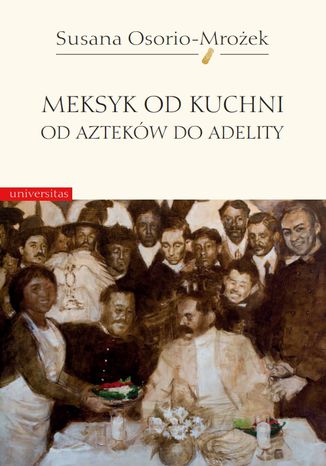 Meksyk od kuchni. Od Azteków do Adelity Susana Osorio-Mrożek - okladka książki