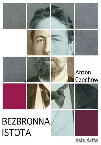 Bezbronna istota Anton Czechow - okladka książki