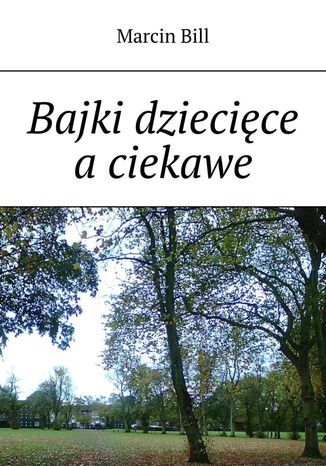 Bajki dziecięce a ciekawe Marcin Bill - okladka książki