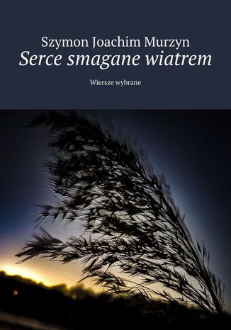 Serce smagane wiatrem Szymon Murzyn - okladka książki