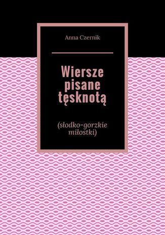 Wiersze pisane tęsknotą Anna Czernik - okladka książki