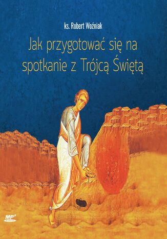 Jak przygotować się na spotkanie z Trójcą Świętą Ks. Robert Woźniak - okladka książki