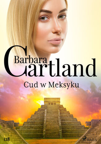 Ponadczasowe historie miłosne Barbary Cartland. Cud w Meksyku - Ponadczasowe historie miłosne Barbary Cartland (#128) Barbara Cartland - okladka książki