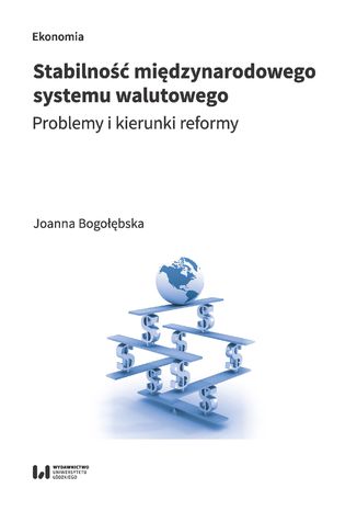 Stabilność międzynarodowego system walutowego. Problemy i kierunki reformy Joanna Bogołębska - okladka książki