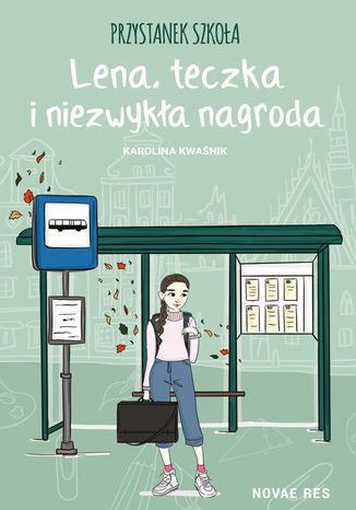 Przystanek szkoła. Lena, teczka i niezwykła nagroda Karolina Kwaśnik - okladka książki