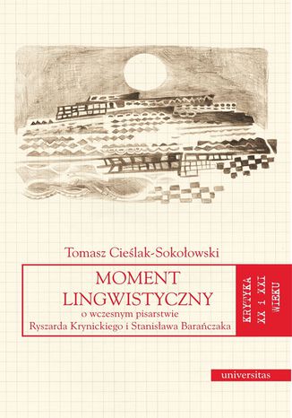 Moment lingwistyczny. O wczesnym pisarstwie Ryszarda Krynickiego i Stanisława Barańczaka Tomasz Cieślak-Sokołowski - okladka książki