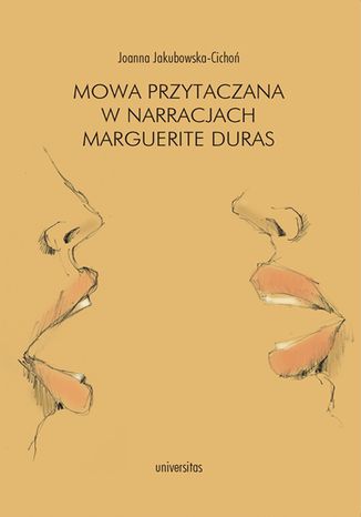 Mowa przytaczana w narracjach Marguerite Duras Joanna Jakubowska-Cichoń - okladka książki