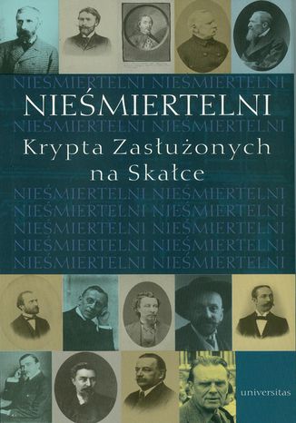 Nieśmiertelni. Krypta Zasłużonych na Skałce red. Franciszek Ziejka - okladka książki