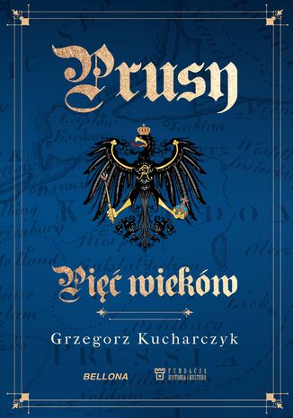 Prusy. Pięć wieków Grzegorz Kucharczyk - okladka książki