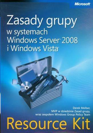 Zasady grupy w systemach Windows Server 2008 i Windows Vista Resource Kit Derek Melber - okladka książki