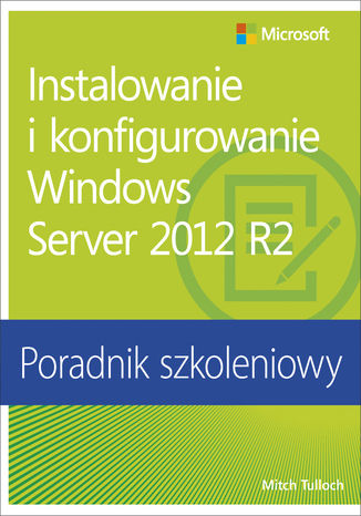 Instalowanie i konfigurowanie Windows Server 2012 R2 Poradnik szkoleniowy Mitch Tulloch - okladka książki
