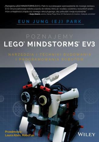 Poznajemy LEGO MINDSTORMS EV3. NARZĘDZIA I TECHNIKI BUDOWANIA I PROGRAMOWANIA ROBOTÓW Eun Jung Park - okladka książki