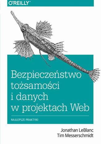 Bezpieczeństwo tożsamości i danych w projektach Web Jonathan Leblanc, Tim Messerschmidt - okladka książki
