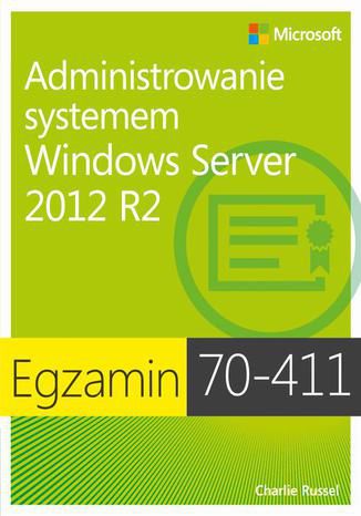 Egzamin 70-411: Administrowanie systemem Windows Server 2012 R2 Charlie Russell - okladka książki