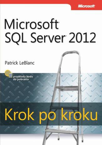 Microsoft SQL Server 2012. Krok po kroku Patrick LeBlanc - okladka książki