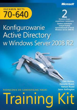 Egzamin MCTS 70-640 Konfigurowanie Active Directory w Windows Server 2008 R2 Training Kit Tom 1 i 2 Praca zbiorowa - okladka książki