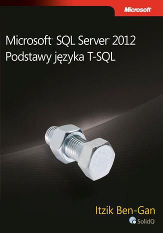 Microsoft SQL Server 2012. Podstawy języka T-SQL Ben-Gan Itzik - okladka książki