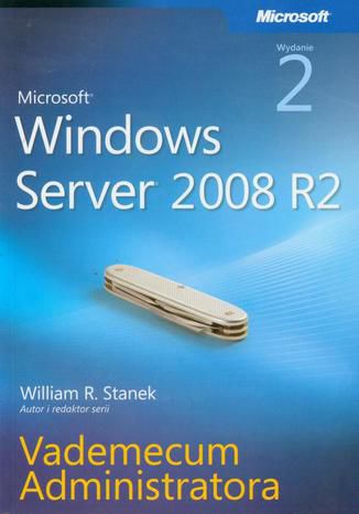 Microsoft Windows Server 2008 R2 Vademecum administratora William R. Stanek - okladka książki