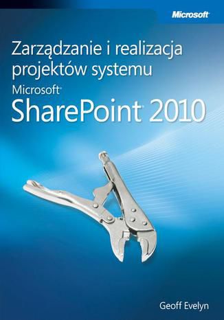 Zarządzanie i realizacja projektów systemu Microsoft SharePoint 2010 Evelyn Geoff - okladka książki