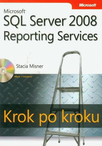 Microsoft SQL Server 2008 Reporting Services Krok po kroku Misner Stacia - okladka książki