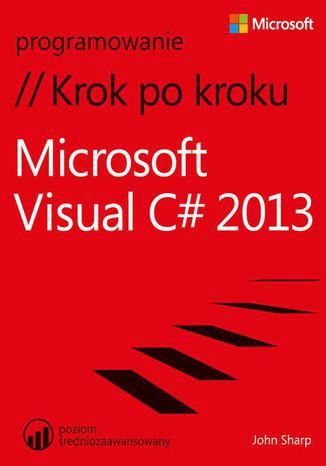 Microsoft Visual C# 2013 Krok po kroku John Sharp - okladka książki