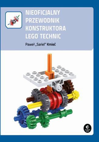 Nieoficjalny przewodnik konstruktora Lego Technic Paweł Kmieć - okladka książki
