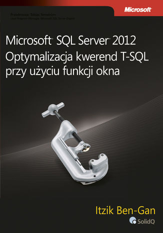 Microsoft SQL Server 2012. Optymalizacja kwerend T-SQL przy użyciu funkcji okna Itzik Ben-Gan - okladka książki