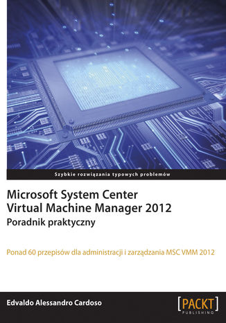 Microsoft System Center Virtual Machine Manager 2012. Poradnik praktyczny Edvaldo Alessandro Cardoso - okladka książki