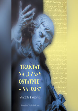 Traktat na "czasy ostatnie" - na dziś? WIncenty Łaszewski - okladka książki