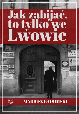 Jak zabijać, to tylko we Lwowie Mariusz Gadomski - okladka książki