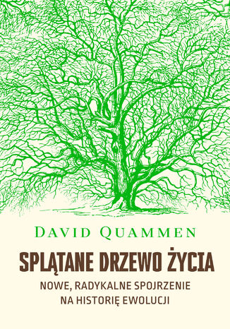 Splątane drzewo życia. Nowe, radykalne spojrzenie na historię ewolucji David Quammen - okladka książki