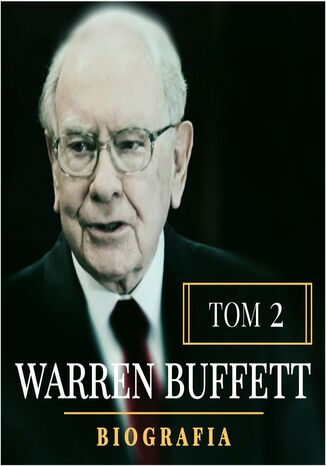 Warren Buffett. Niezwykła biografia. Tom II. Multimilioner Łukasz Tomys, Justyna Jaciuk, Natalia Rytelewska - okladka książki