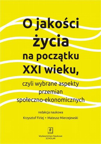 O jakości życia na początku XXI wieku Krzysztof Firlej, Mateusz Mierzejewski, Beniamin Bukowski, Przemysław Tabor, Jakub Garncarz, Paweł Gruszowski, Wojciech Krzyżak, Brygida Sowa, Anna Mirzyńska, Aleksandra Wiecheć, Martyna Żak, Kacper Igielski, Adam Chlebisz - okladka książki