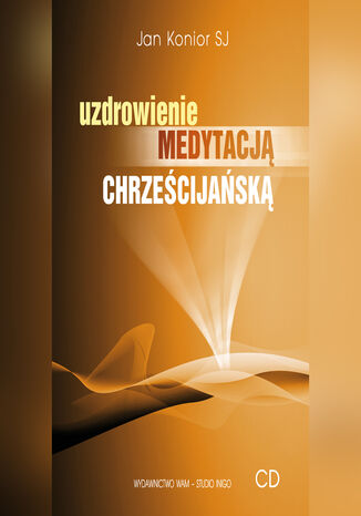 Uzdrowienie medytacją chrześcijańską Jan Konior SJ - okladka książki